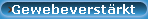 Gewebeverst�rkt